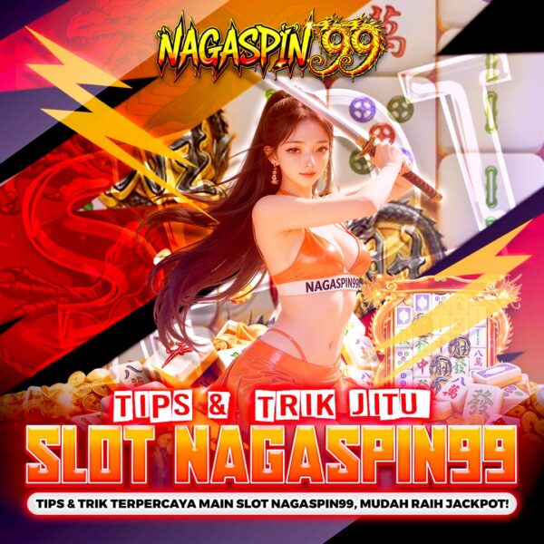 Tips & Trik Jitu Terpercaya Main Slot NAGASPIN99 Mudah Jackpot
